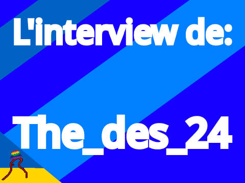 Interview de @The_des_24