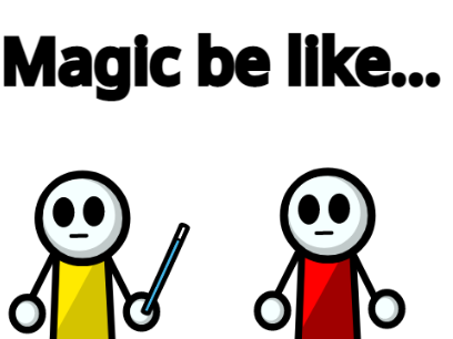 Magic Be like... 