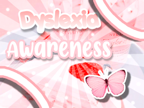 ꒰ Dyslexia Awareness ꒱