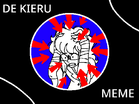 DE KIERU [MEME] (FLASH WARNING)