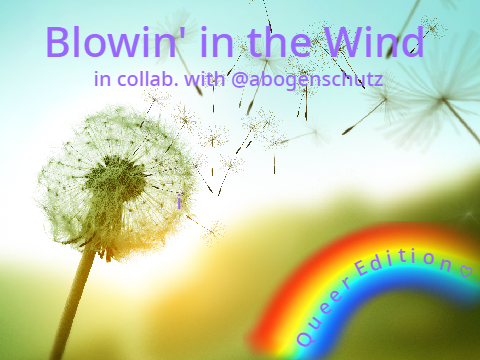 Queer Blowin' In The Wind ~ rewritten cover collab with @abogenschutz