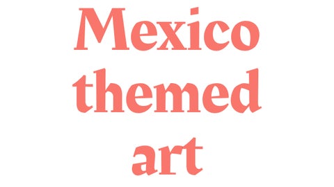 Mexico Themed Art