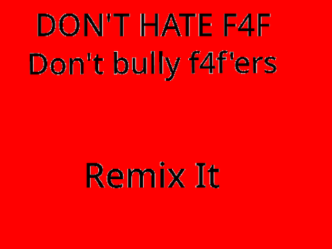 No bullying for f4f'ers REMIX THIS remix