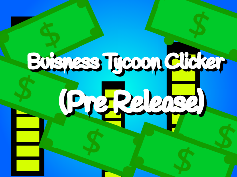 Buisness Tycoon Clicker (Pre-Release)