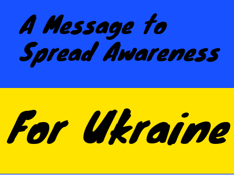 A message to spread awareness (for Ukraine)