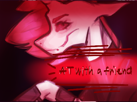 AT with frend! // So sorry for the wait!!!