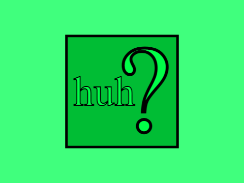 huh?