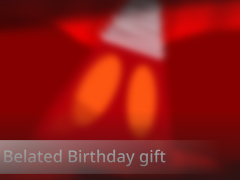 Belated Birthday gift