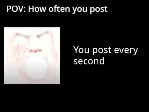 POV: How often you post