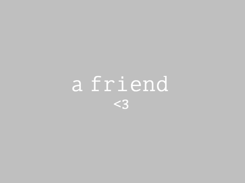 a friend <3