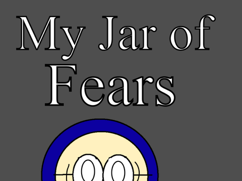 My Jar of fears.
