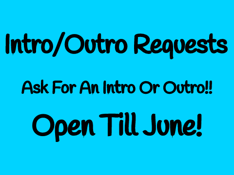 Intro/Outro Requests {Closed}
