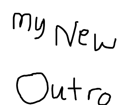 New Outro!!