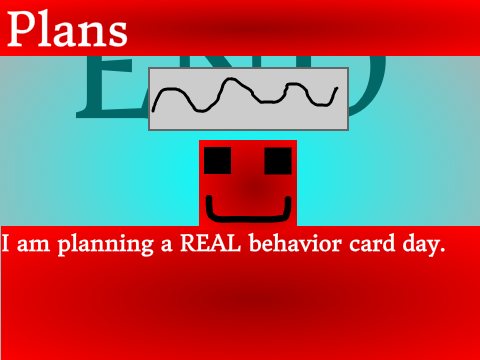 I am planning a REAL behavior card day.