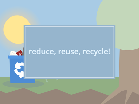 reduce, reuse, recycle!