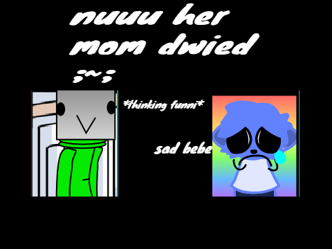 nuuu her mom dwied ;~;