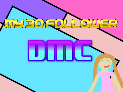 My 30+ follower DMC!!!! [CLOSED]