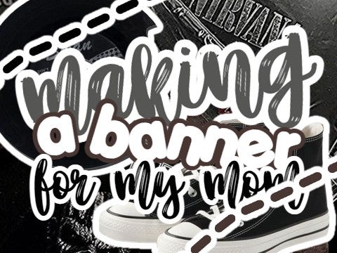 making a banner w my mom