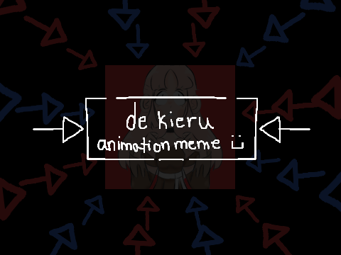♡ de kieru | animation meme