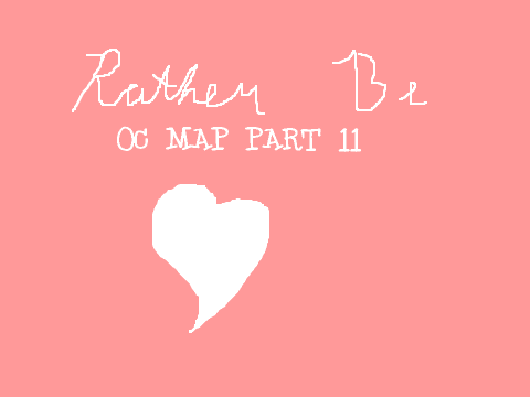 Rather Be OC MAP Part 11