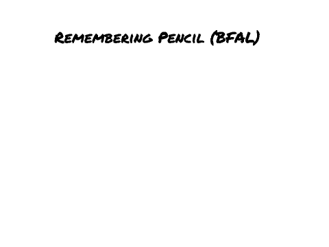 Remembering Pencil (BFAL)