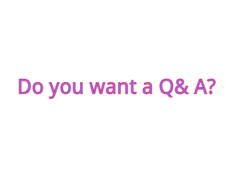 Do you want a Q&A?