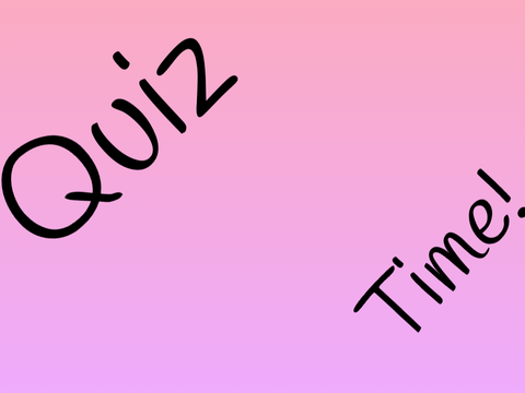 Quiz Time!