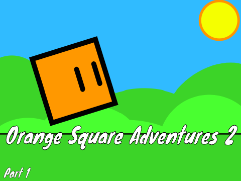 (Legacy) Orange Square Adventures 2 (Part 1)