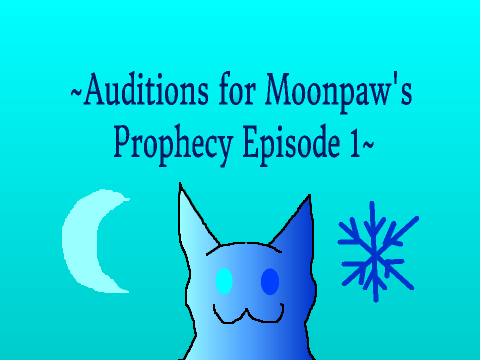 Prophecy of The Frozen Moonlight AKA Moonpaw's Prophecy Episode 1 Auditions 