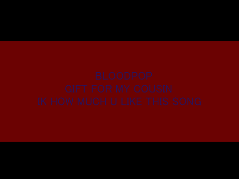 Bloodpop (Loop) (gift for my cousin)
