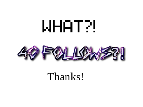 40 Follows!!!