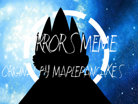 { MIRRORS MEME } REMAKE (Mattsworld Tom)
