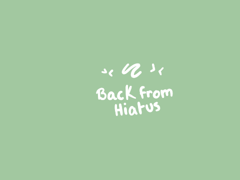 ◈ Back from Hiatus ◈