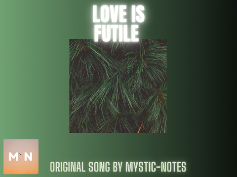 ♫Ｌｏｖｅ ｉｓ Ｆｕｔｉｌｅ|| ᴏʀɪɢɪɴᴀʟ ꜱᴏɴɢ ʙʏ ᴍʏꜱᴛɪᴄ-ɴᴏᴛᴇꜱ 