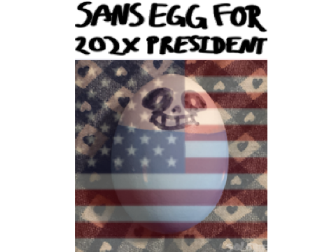 SANS EGG FOR 202X PRESIDENT!!