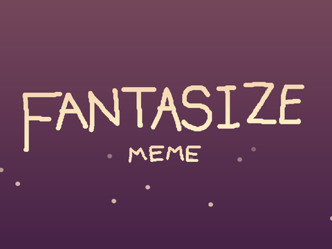 (UNFINISHED FOREVER) FANTASIZE | MEME REMAKE