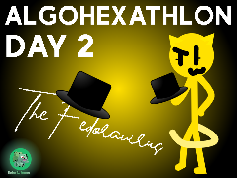 Algohexathlon Day 2 - Enter: Lord Fedora!