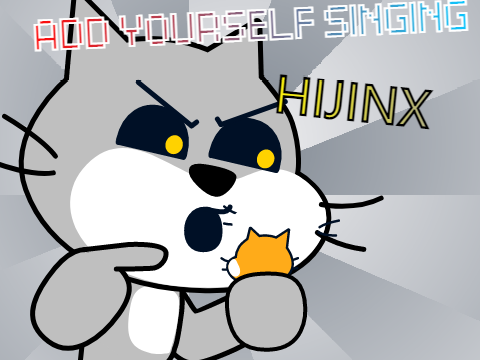 Add yourself/your oc singing Hijinx (0)