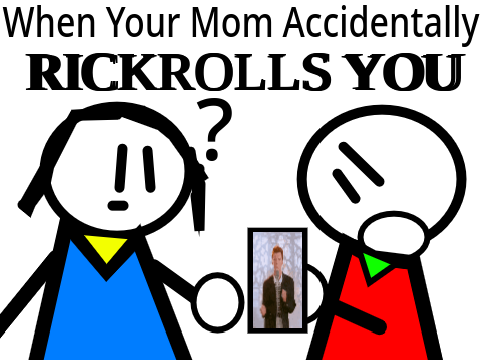 When Your Mom Accidentally Rickrolls You #Animation #Funny #Rickrolled #GottaMakeYouWatchThis