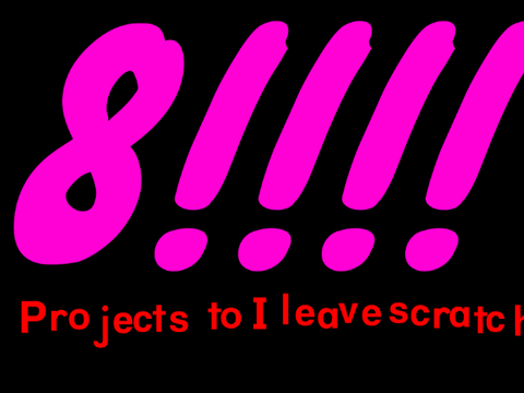 8 projects until I Leave scratch