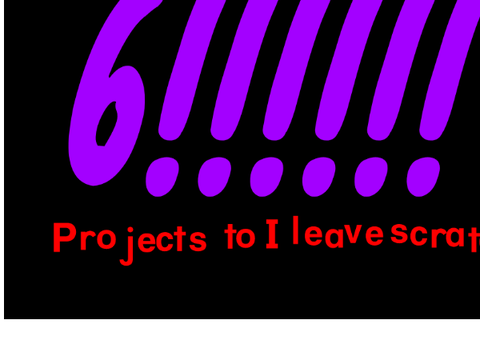 6 projects until I Leave scratch