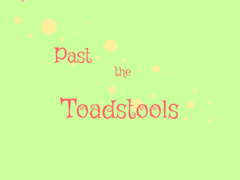 Past the Toadstools ~ Chapter 1