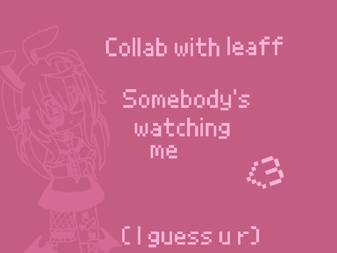 ╎ somebody's watching me // collab w/ leaff - ₍ᐢ..ᐢ⑅₎ 