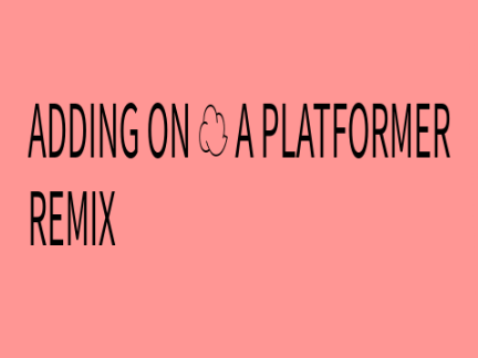 Adding On || A Platformer remix