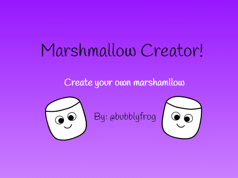 Marshmallow Creator!
