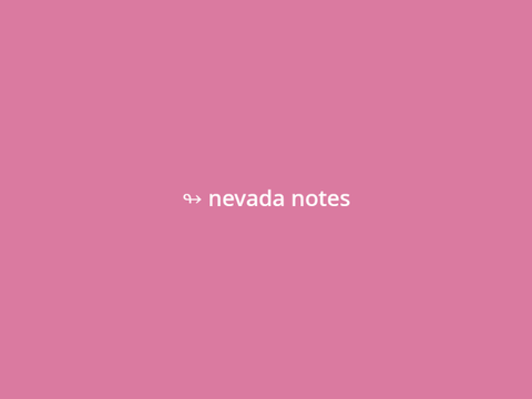 ↬ nevada notes