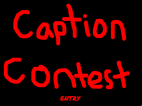 caption contest XD 