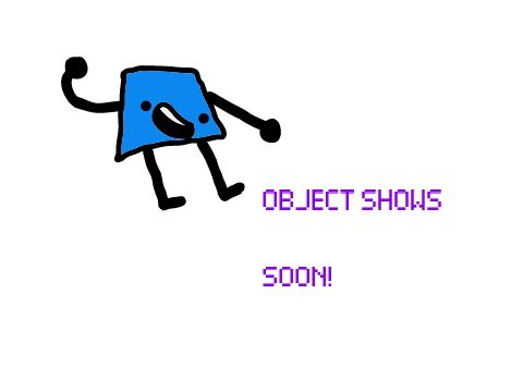 Object show SOON!