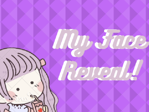MY FACE REVEAL!
