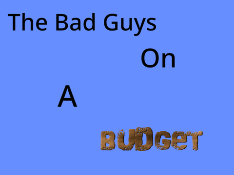 The Bad Guys on a budget
